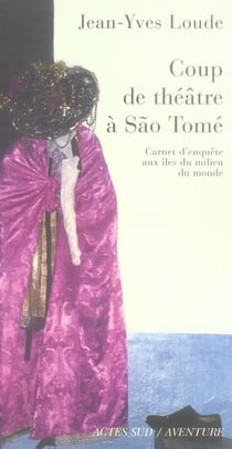Coup de théâtre à Sao Tomé - carnet d'enquête aux îles du milieu du monde