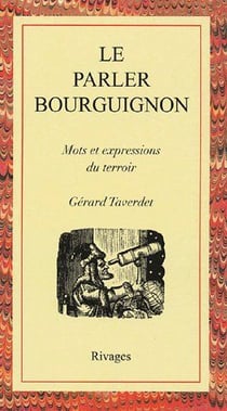 Le parler bourguignon - mots et expressions du terroir