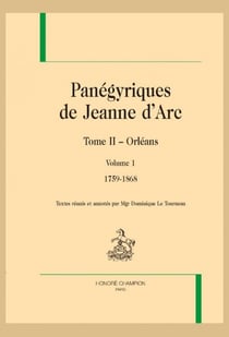 Panégyriques de Jeanne d'Arc Tome 2 : Orléans - Volume 1 - 1759-1868