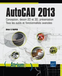 Autocad 2013 - conception, dessin 2d et 3d, présentation - tous les outils et fonctionnalités avancées