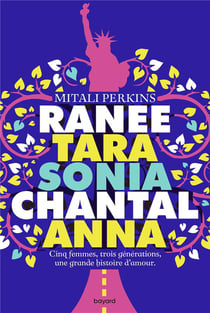 Ranée, Tara, Sonia, Chantal, Anna : cinq femmes, trois générations, une grande histoire d'amour