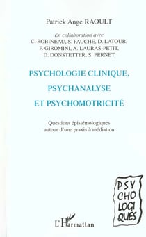 PSYCHOLOGIE CLINIQUE, PSYCHANALYSE ET PSYCHOMOTRICITÉ : Questions épistémologiques autour d'une praxis à médiation