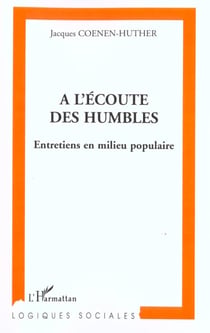 A l'ecoute des humbles - entretiens en milieu populaire