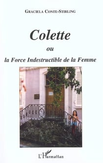 COLETTE OU LA FORCE INDESTRUCTIBLE DE LA FEMME