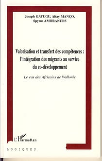 VALORISATION ET TRANSFERT DES COMPÉTENCES : L'INTÉGRATION DES MIGRANTS AU SERVICE DU CO-DÉVELOPPEMENT : Le cas des africains de Wallonie