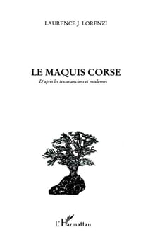 LE MAQUIS CORSE : D'après les textes anciens et modernes