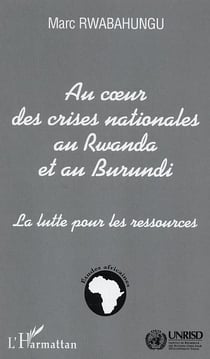 Au c?ur des crises nationales au Rwanda et au Burundi : La lutte pour les ressources
