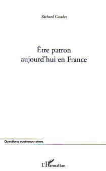 Etre patron aujourd'hui en France