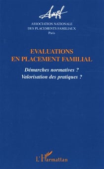 Evaluations en placement familial - démarches normatives ? valorisation des pratiques ?