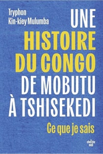 Une histoire du Congo, de Mobutu à Tshisekedi : Ce que je sais