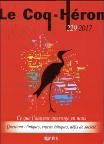 Revue le coq héron n.229 : ce que l'autisme interroge en nous - questions cliniques, enjeux éthiques, défis de société