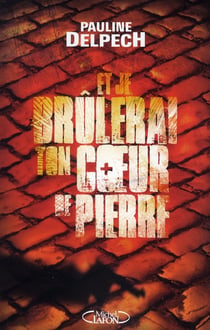 Et je brûlerai ton coeur de pierre