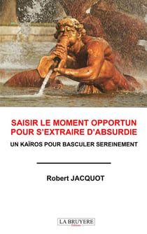 Saisir le moment opportun pour s'extraire d'Absurdie : Un kaïros pour basculer sereinement