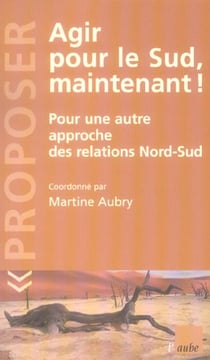 Agir pour le sud maintenant ! pour une autre approche des relations nord/sud