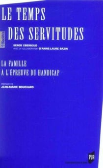 Le temps des servitudes - la famille à l'épreuve du handicap