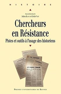 Chercheurs en résistance - pistes et outils à l'usage des historiens