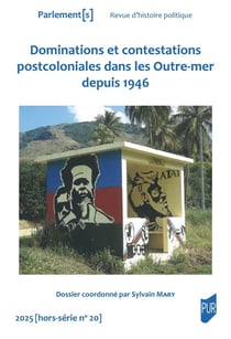 Parlement(s) Hors-Série n.20 : Dominations et contestations postcoloniales dans les Outre-mer depuis 1946