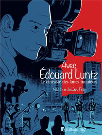 Avec Edouard Luntz - le cinéaste des âmes inquiètes