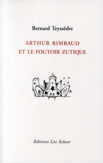 Arthur Rimbaud et le foutoir zutique
