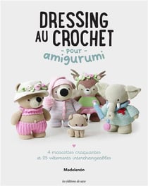 Dressing au crochet pour amigurumi : 4 mascottes craquantes et 25 vêtements interchangeables