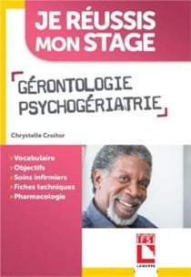Je réussis mon stage : gérontologie, psychogériatrie