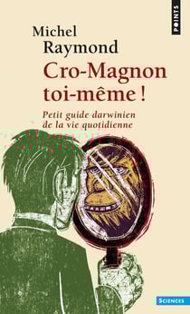 Cro-Magnon toi-même ! - petit guide darwinien de la vie quotidienne