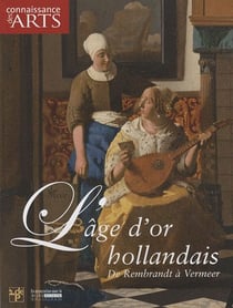 Connaissance des arts Hors-Série : l'âge d'or hollandais - de Rembrandt à Vermeer