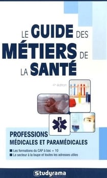 Guide des métiers de la santé : Professions médicales et paramédicales