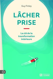Lâcher prise : la clé de la transformation intérieure