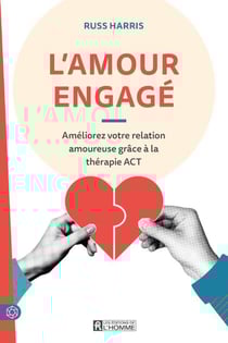 L'amour engagé : Améliorez votre relation amoureuse grâce à la thérapie ACT