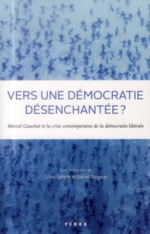 Vers une démocratie désenchantée - réflexions à partir de l'oeuvre de Marcel Gauchet