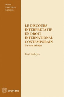 Le discours interprétatif en droit international contemporain - un essai critique