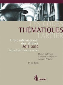 Codes thematiques larcier  -  droit international des affaires 2011 - 2012, 4eme edition