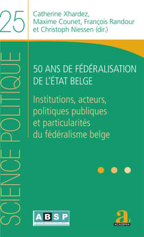 50 ans de fédéralisation de l'état belge - institutions, acteurs, politiques publiques et particularités du fédéralisme belge