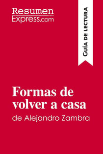 Formas de volver a casa de Alejandro Zambra (Guia de lectura) : Resumen y analisis completo