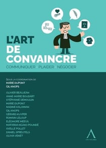 L'art de convaincre : Communiquer, plaider, négocier