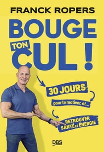 Bouge ton cul ! : 30 jours pour te motiver et retrouver santé et énergie