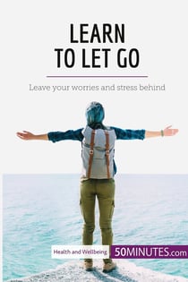 Learn to let go : leave your worries and stress behind