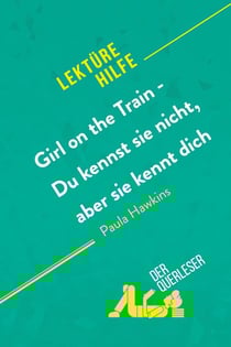 Girl on the Train - Du kennst sie nicht, aber sie kennt dich von Paula Hawkins (Lektürehilfe) : Detaillierte Zusammenfassung, Personenanalyse und Interpretation