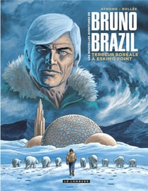 Les nouvelles avetures de Bruno Brazil Tome 3 : terreur boréale à Eskimo Point
