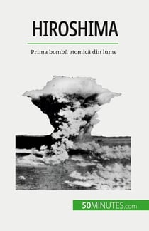 Hiroshima : Prima bomba atomica din lume