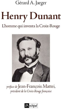 Henry Dunant, l homme qui inventa le droit humanitaire