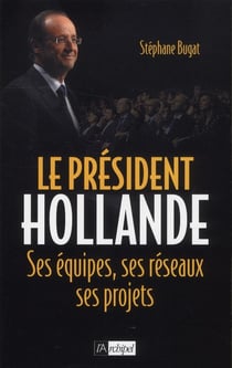 Génération Hollande - ses hommes, ses équipes, ses réseaux