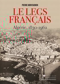 Le legs français - Algérie, 1830-1962