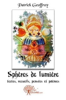 Sphères de Lumière : Textes, recueils, pensées et poèmes