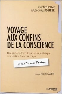 Voyage aux confins de la conscience - dix années d'exploration scientifique des sorties hors du corps : le cas Nicolas Fraisse