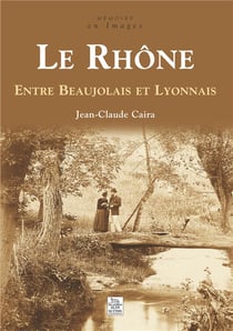 Le Rhône - entre Beaujolais et Lyonnais