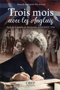 Trois mois avec les Anglais (FR) : Récit de la bataille de Normandie, Juin-aout 1944