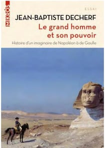 Le grand homme et son pouvoir : histoire d'un imaginaire de napoléon à de gaulle