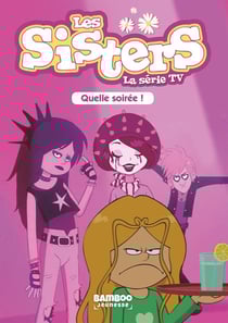 Les Sisters, la série TV Tome 16 : quelle soirée !